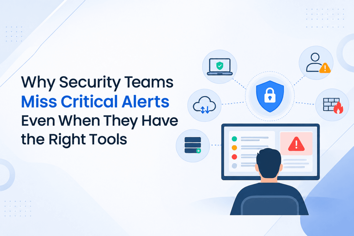 Why Security Teams Miss Critical Alerts  Even When They Have the Right Tools